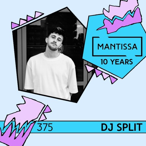 Mantissa Mix 375: DJ Split [10 Years of Mantissa]