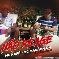 Mc Kafé e Mc Marrom NH - Não Reage (Dj PL Mpc)