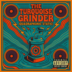 The Turquoise Grinder (Quadrophonic Static) (1)