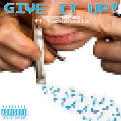 GIVE IT UP (ft. yxxcqaran)
