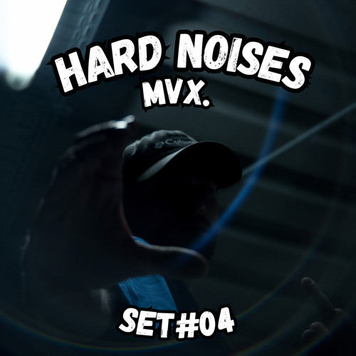 MVX. / HARD NOISES / SET #04