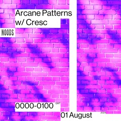 Arcane Patterns #57 on Noods Radio w/ CRΞSC