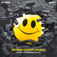 Dj Thera vs Geck-o - Mindblowing Music (Geck-o's Sloopkogel Remix) 💣