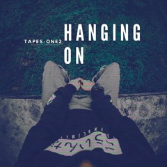 Tapes-One2 - "Hanging On" (Prod. Ellipsi & ProdByRick)