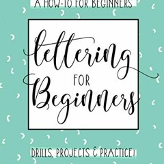 Access [EPUB KINDLE PDF EBOOK] Lettering For Beginners: A Creative Lettering How To G