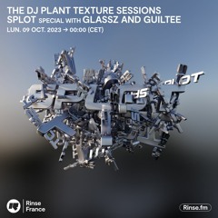 THE DJ PLANT TEXTURE SESSION - SPLOT SPECIAL WITH GLASSZ AND GUILTEE - 09 Octobre 2023