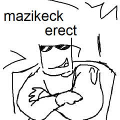 mazikecks erect