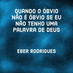 Quando o Obvio Não É Obvio Se Eu Não Tenho uma Palavra de Deus, Pt. 4