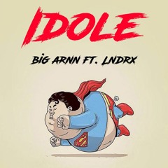 Idole - Big Arnn Ft. Lndrx