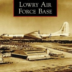 View KINDLE PDF EBOOK EPUB Lowry Air Force Base (Images of America) by  Jack Stokes B