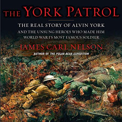 [READ] PDF 📜 The York Patrol: The Real Story of Alvin York and the Unsung Heroes Who