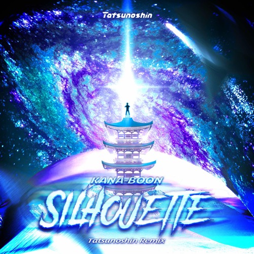 KANA-BOON - Silhouette (Tatsunoshin Remix)
