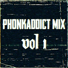 PHONKADDICT - Mix Vol. I