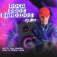 MC's TOY, MARIM, JOTA V, KAKA & LACK - ROÇA PROS BANDIDO - DJ BM PROD