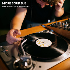 More Soup DJs - 17 August 2025