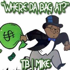 TB Ft Mike - Where Da Bag At