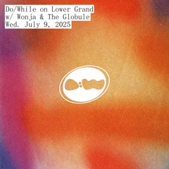 Do/While with Wonja & The Globule | July 9, 2025