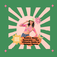 Roblox Name Generator – The Ultimate Guide to Unique Names