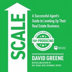 Download Scale: A Successful Agent?s Guide to Leveling Up a Real Estate Business: Top-Prod