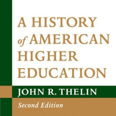 [ACCESS] EBOOK 🖊️ A History of American Higher Education, 2nd Edition by  John R. Th