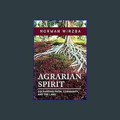 [READ] 📕 Agrarian Spirit: Cultivating Faith, Community, and the Land Read Book