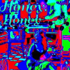 HONEY, HONEY