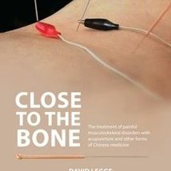 [ACCESS] KINDLE PDF EBOOK EPUB Close to the Bone: The Treatment of Painful Musculoskeletal Disorders