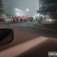 BIG TORRES X STANNY2KRAZY- Way 2 KRAZY