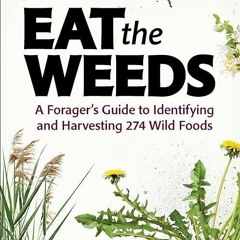 kindle👌 Eat the Weeds: A Forager?s Guide to Identifying and Harvesting 274 Wild Foods