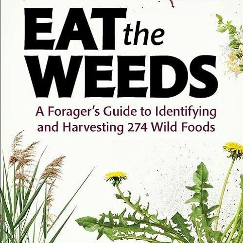 READ⚡[EBOOK]❤ Eat the Weeds: A Forager?s Guide to Identifying and Harvesting 274