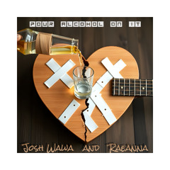 Josh Wawa - Pour Alcohol On It feat RaeAnna