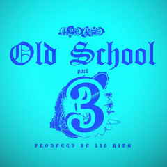 Old School [Pt 3] (Feat. Lil King)