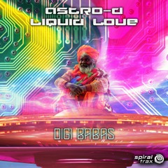 Astro-D, Liquid Love - Digi Babas (​​SPIT216 - Spiral Trax)