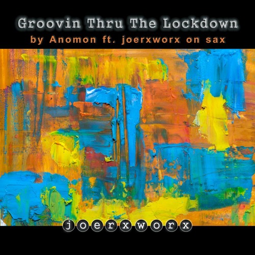 Groovin Thru The Lockdown by Anomon ft. joerxworx on sax