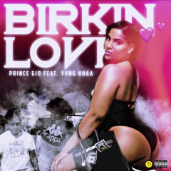Prince Gio “Birkin Love” Feat. Yvng Khaa (Prod. By Relly Made)