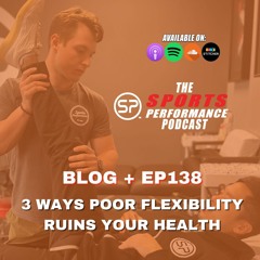 EP138: “3 Ways Poor Flexibility Can Ruin Your Health”
