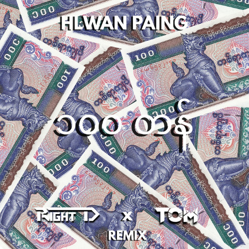 Hlwan Paing - 100 Tan (Right D x TOM Remix)