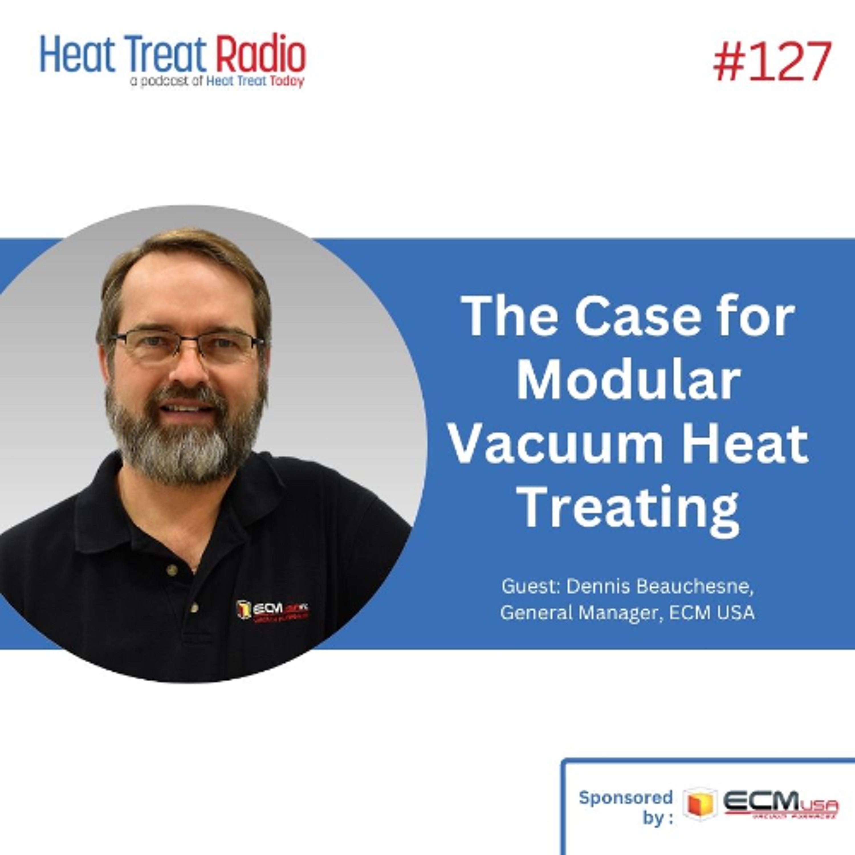 Heat Treat Radio #127: The Case for Modular Vacuum Heat Treating