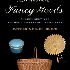 GET PDF ✔️ Shaker Fancy Goods by  Catherine S. Goldring [EPUB KINDLE PDF EBOOK]