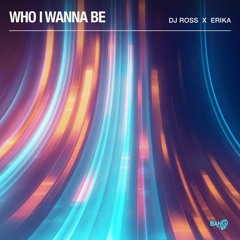 DJ Ross x Erika - Who I Wanna Be