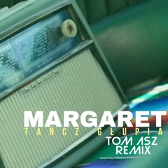 Margaret - Tańcz głupia (Tom Asz Remix)
