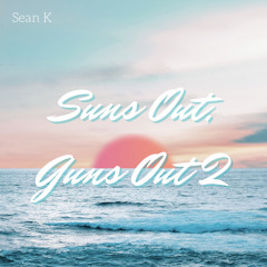 Sean K - SUNS OUT, GUNS OUT 2