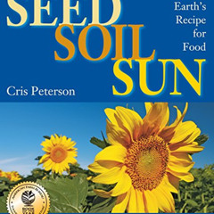 [Read] KINDLE 📮 Seed, Soil, Sun: Earth's Recipe for Food by  Cris Peterson &  David