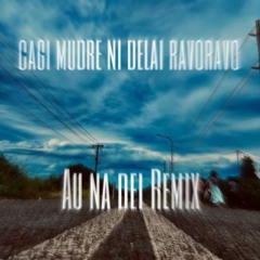 Cagi Mudre Ni Delani Ravoravo - Au Na Dei Remix