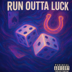 RUN OUTTA LUCK
