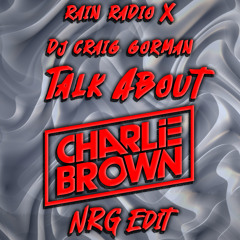 Rain Radio, DJ Craig Gorman - Talk About [Charlie Brown NRG Edit] Short
