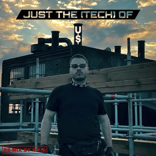 JUST THE (TECH) OF U$ (RE-MIX BY R.F.A)