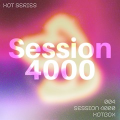 HOT SERIES 004: Session 4000