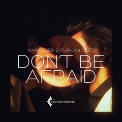 KARNASER & Furkan Sert - Don't Be Afraid
