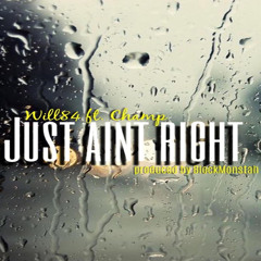 Just Ain't Right (feat. Champ)